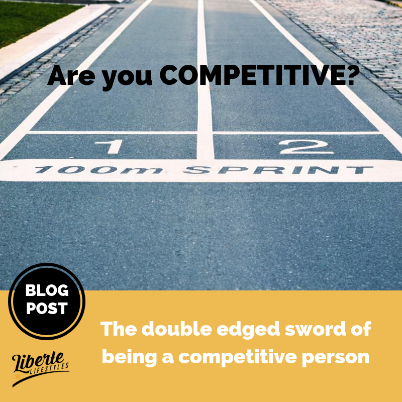 Being Competitive  - the double edged sword
