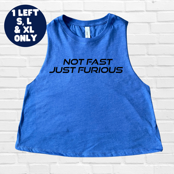 Not Fast Just Furious Crop Tank - S, L & XL ONLY - FINAL SALE